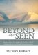 Beyond The Seen - Journey Within, a Story Recollecting the Path Through the Depths of Sorrow to the Heights of Joy in...