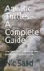 Aquatic Turtles - A Complete Guide - The Ultimative Advisor for the Keeping of Aquatic Turtles (Paperback): Nic Saad
