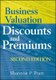 Business Valuation Discounts and Premiums 2e (Hardcover, 2nd Edition): S.P. Pratt