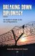 Breaking Down Diplomacy - An Insiders Guide to the Art of Negotiation (Paperback): Ambassador Kwabena Osei-Danquah