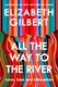 All the Way to the River - Love, Loss and Liberation (Paperback): Elizabeth Gilbert