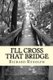 I'll Cross That Bridge (Paperback): Richard Rudolph