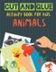 Cut and Glue Activity Book for Kids - Animals - Practice Scissor Skill Activity for Kids, Ages 2-5 (Cut and Glue Activity Book...