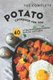 The Complete Potato Cookbook for You - 40 of the Best Potato Recipes That You Can't Miss (Paperback): Angel Burns