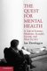 The Quest for Mental Health - A Tale of Science, Medicine, Scandal, Sorrow, and Mass Society (Paperback): Ian Dowbiggin