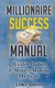 Millionaire Success Manual - Wealth Habits And Money Making Methods (Paperback): Lance Grater