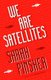 We Are Satellites (Hardcover): Sarah Pinsker
