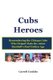 Cubs Heroes - Remembering the Chicago Cubs Who Helped Make the 1960s Baseball's Real Golden Age (Paperback): Carroll...