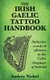 The Irish Gaelic Tattoo Handbook - Authentic Words and Phrases in the Celtic Language of Ireland (Paperback): Audrey Nickel