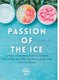 Passion of the Ice - A History of Hawaiian Shave Ice, Kakigori, Snow Cones, and Other Ice Desserts of the World + 50 Chill...