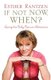 If Not Now, When? - Living the Baby Boomer Adventure (Hardcover): Esther Rantzen