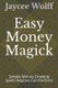 Easy Money Magick - Simple Money Drawing Spells Anyone Can Perform (Paperback): Jaycee Wolff