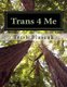 Trans 4 Me - The Ultimate Guide to Health and Wellbeing (Paperback): Trish Blascak