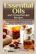 Essential Oils and Aromatherapy Recipes - Natural Health and Beauty Solutions Using Essential Oils and Aromatherapy for Stress...