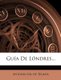 Gu a De L ndres... (Spanish, Paperback): Antonio Gil De Teijada