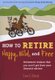 How To Retire Happy, Wild, And Free - Retirement Wisdom That You Won't Get From Your Financial Advisor (Paperback): Ernie...