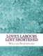 Love's Labours Lost Shortened - Shakespeare Edited for Length (Abridged, Paperback, Abridged edition): David R Wellens M a