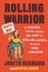 Rolling Warrior - The Incredible, Sometimes Awkward, True Story of a Rebel Girl on Wheels Who Helped Spark a Revolution...