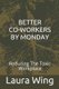 Better Co-Workers by Monday - Reducing the Toxic Workplace (Paperback): Shara Durkin