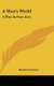 A Man's World - A Play In Four Acts (Hardcover): Rachel Crothers