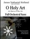 O Holy Art An Opera in One Act - Full Orchestral Score (In Concert Pitch) (Paperback): James Nathaniel Holland