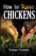 How To Raise a Chicken (Paperback): Tristan Trubble