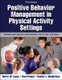 Positive Behavior Management in Physical Activity Settings (Paperback, Third Edition): Barry W. Lavay, Ron French, Hester L....