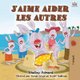 J'aime aider les autres - I Love to Help - French Edition (French, Paperback, 2nd ed.): Shelley Admont, Kidkiddos Books