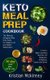 Keto Meal Prep Cookbook - The Ultimate Ketogenic Meal Prep Guide for Weight Loss and Weight Maintenance. Includes: Quick and...