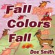 Fall Colors Fall - Fall Rhyming Picture Book for kids featuring Fall leaves and autumn celebration. Great for Fall storytimes...