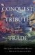 Conquest, Tribute, and Trade - The Quest for Precious Metals and the Birth of Globalization (Hardcover, New): Howard J Erlichman