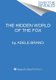 The Hidden World of the Fox (Paperback): Adele Brand