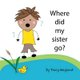 Where did my sister go? - Coping with grief through imagination (Paperback): Tracy Wayland