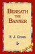 Beneath the Banner (Hardcover): F. J. Cross