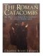 The Roman Catacombs - The History and Legacy of Ancient Rome's Most Famous Burial Grounds (Paperback): Charles River...