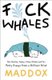 F*ck Whales - Also Families, Poetry, Folksy Wisdom and You (Paperback): Maddox