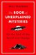 The Book of Unexplained Mysteries - On the Trail of the Secret and the Strange (Paperback): Will Pearson