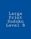 Large Print Sudoku Level B - Sudoku Puzzles For Timed Challenges (Large print, Paperback, Large type / large print edition):...