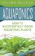 Aquaponics - How to Successfully Grow Aquaponic Plants (Paperback): Celine Walker