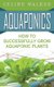 Aquaponics - How to Successfully Grow Aquaponic Plants (Paperback): Celine Walker