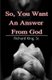 So, You Want An Answer From God (Paperback): Richard King Sr
