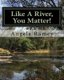 Like A River, You Matter! (Paperback): Leigh Alexander Walther