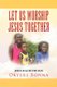 Let Us Worship Jesus Together (Paperback): Okyere Bonna