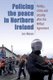 Policing the Peace in Northern Ireland - Politics, Crime and Security After the Belfast Agreement (Hardcover): Jon Moran