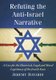 Refuting the Anti-Israel Narrative - A Case for the Historical, Legal and Moral Legitimacy of the Jewish State (Paperback):...