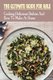 The Ultimate Guide For Kale - Cooking Delicious Dishes And How To Make At Home: How To Cook Kale Recipes (Paperback): Wilson...