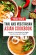 Thai And Vegetarian Asian Cookbook - 2 Books In 1: 160 Recipes For Veggie Food From Asia And Thailand (Paperback): Yoko Rice