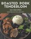 365 Roasted Pork Tenderloin Recipes - A Roasted Pork Tenderloin Cookbook You Will Love (Paperback): Rita Brown