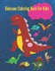 Dinosaur Coloring Book For Kids - Beautiful dinosaur coloring book for girls, boys, toddlers, preschoolers, kids 3-8...