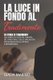 La Luce in Fondo Al Tradimento - 10 storie di tradimento dal punto di vista del tradito, del traditore e dello specialista. Per...
